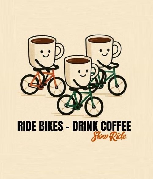 Ride Bikes - Drink Coffee - Slow Ride